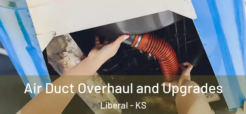 Air Duct Overhaul and Upgrades Liberal - KS