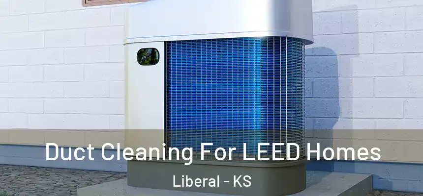 Duct Cleaning For LEED Homes Liberal - KS